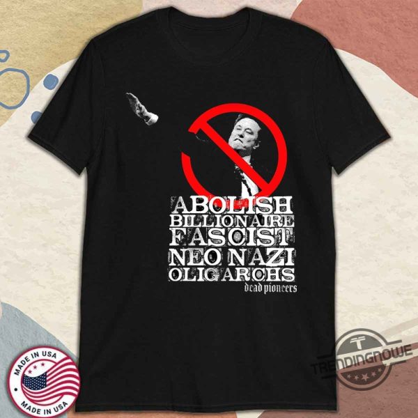 Dead Pioneers Fascist Neo Nazi Oligarchs Elon Musk Shirt Political Protest Tee trendingnowe 3