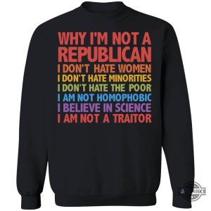 the republicans why im not a republican i dont hate women shirt