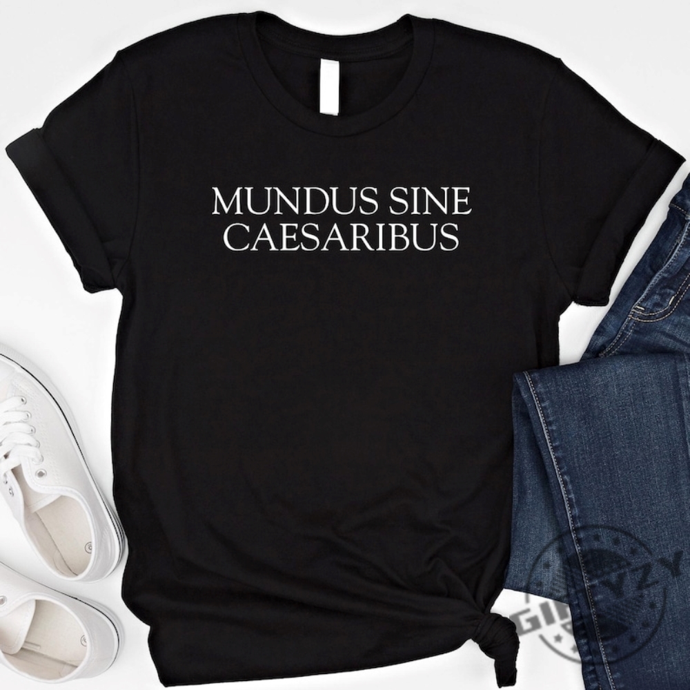 Mundus Sine Caesaribus Trendy Shirt 9 Mundus Sine Caesaribus Trendy Shirt