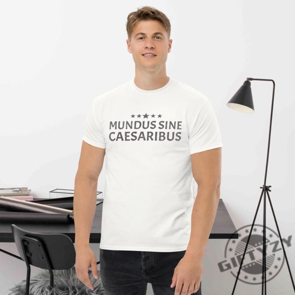 Mundus Sine Caesaribus Latin Quote Tee 11 Mundus Sine Caesaribus Latin Quote Tee