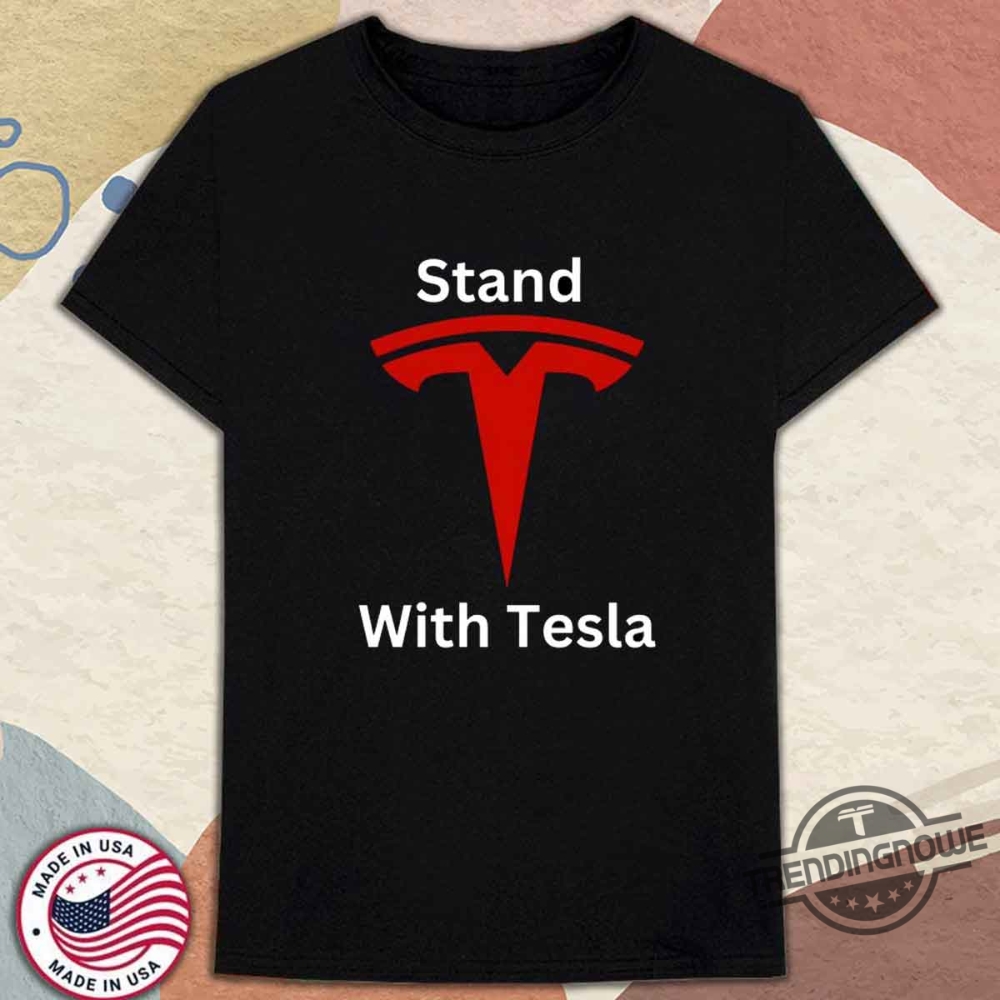 Stand With Tesla Shirt Pro Elon Musk Electric Vehicle Support Tee trendingnowe 1