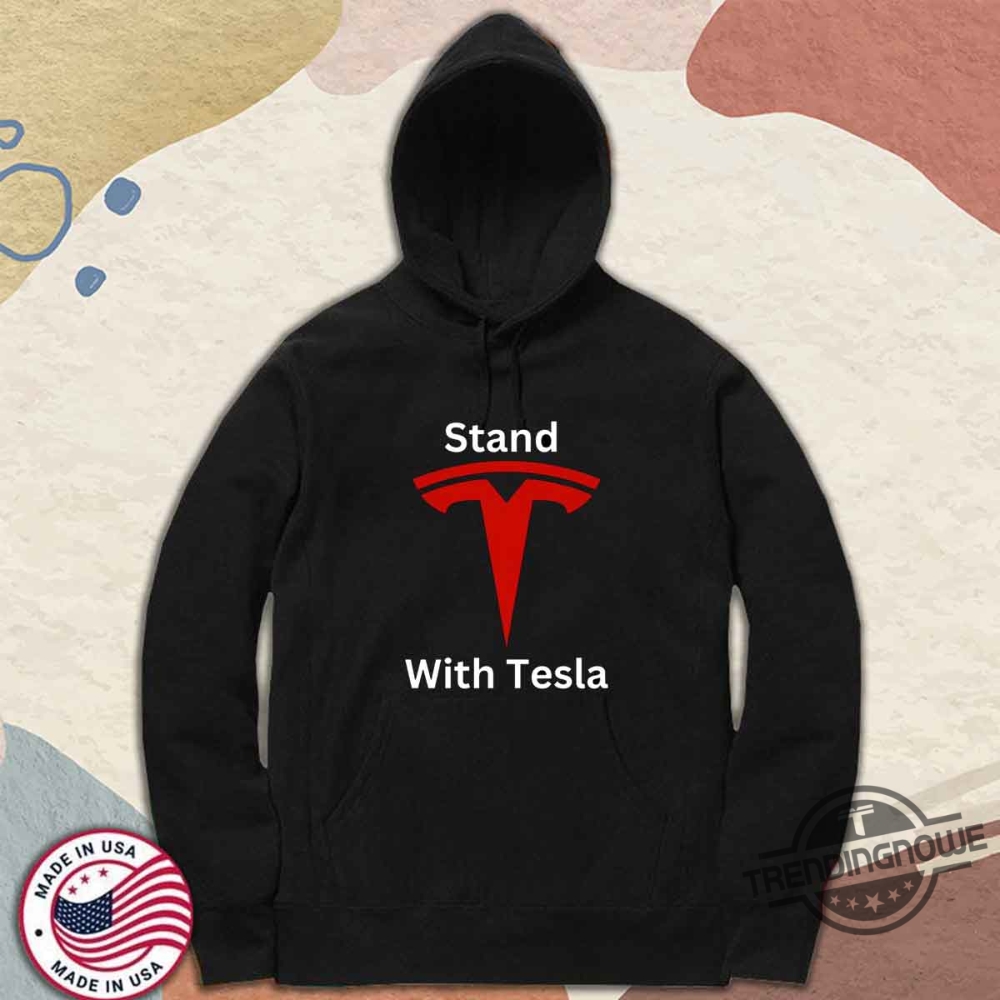 Stand With Tesla Shirt Pro Elon Musk Electric Vehicle Support Tee 9 Stand With Tesla Shirt Pro Elon Musk Electric Vehicle Support Tee