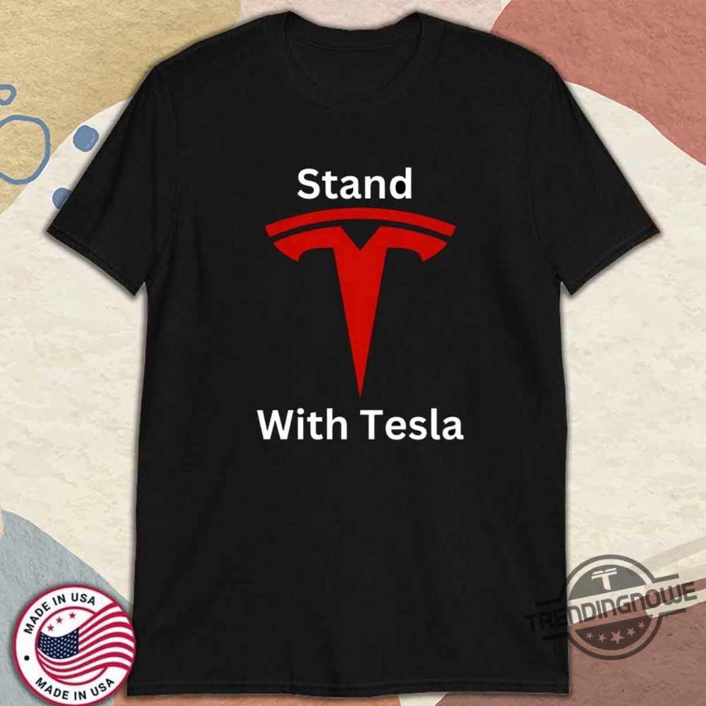 Stand With Tesla Shirt Pro Elon Musk Electric Vehicle Support Tee 10 Stand With Tesla Shirt Pro Elon Musk Electric Vehicle Support Tee