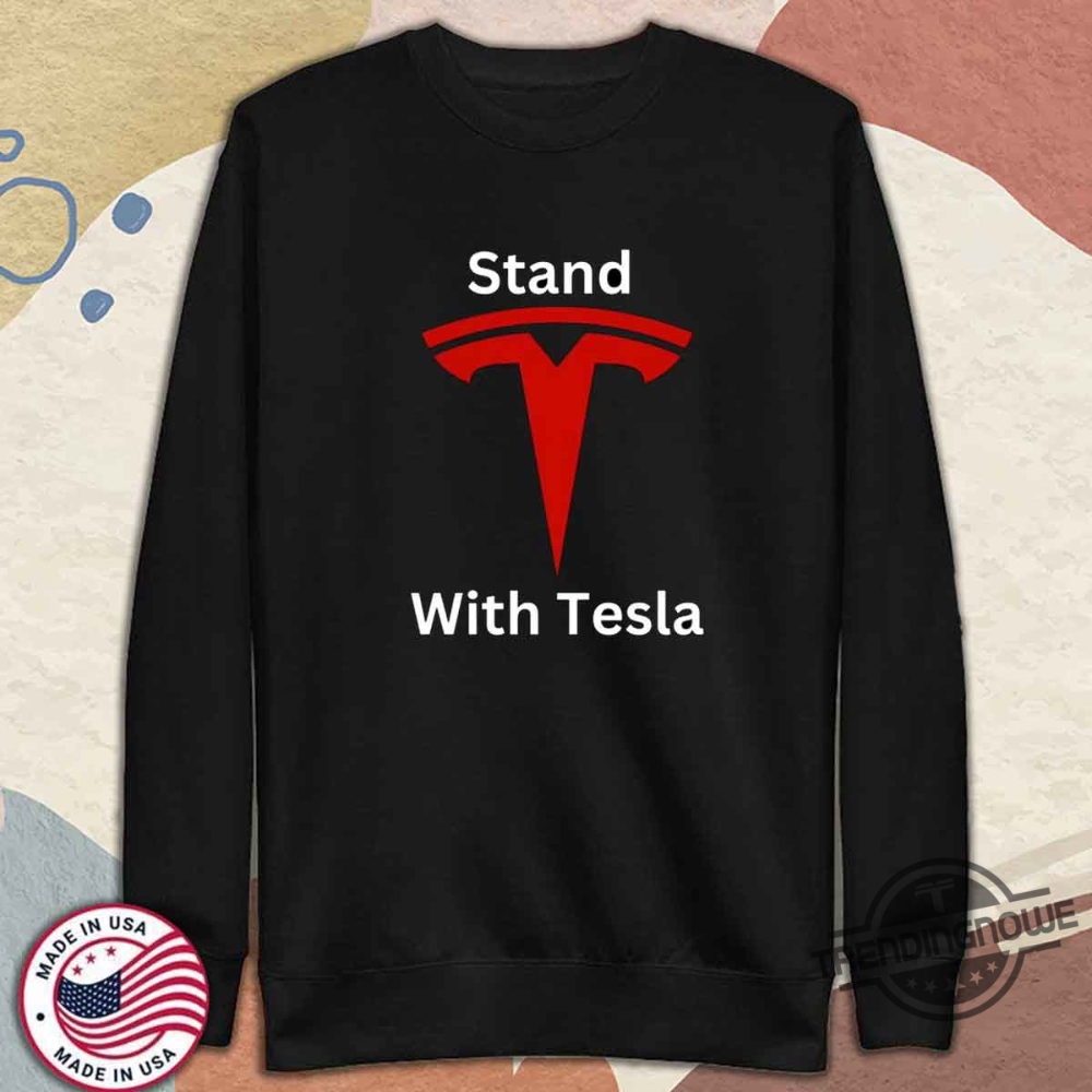Stand With Tesla Shirt Pro Elon Musk Electric Vehicle Support Tee 11 Stand With Tesla Shirt Pro Elon Musk Electric Vehicle Support Tee