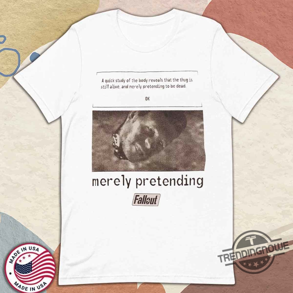 Fallout Merely Pretending Shirt trendingnowe 1
