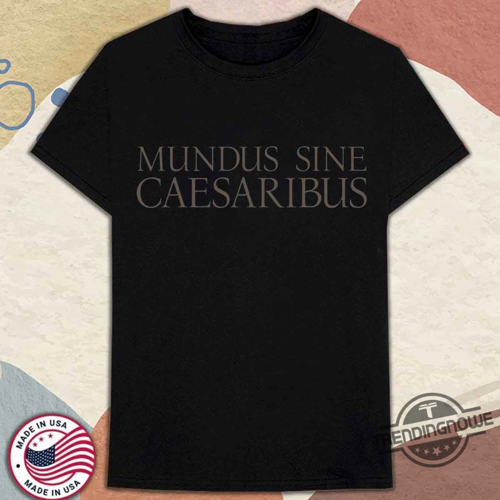 Mundus Sine Caesaribus Shirt Latin Text A World Without Caesars Tee Bluesky Ceo Shirt Jay Graber Shirt Feminism T Shirt trendingnowe 1