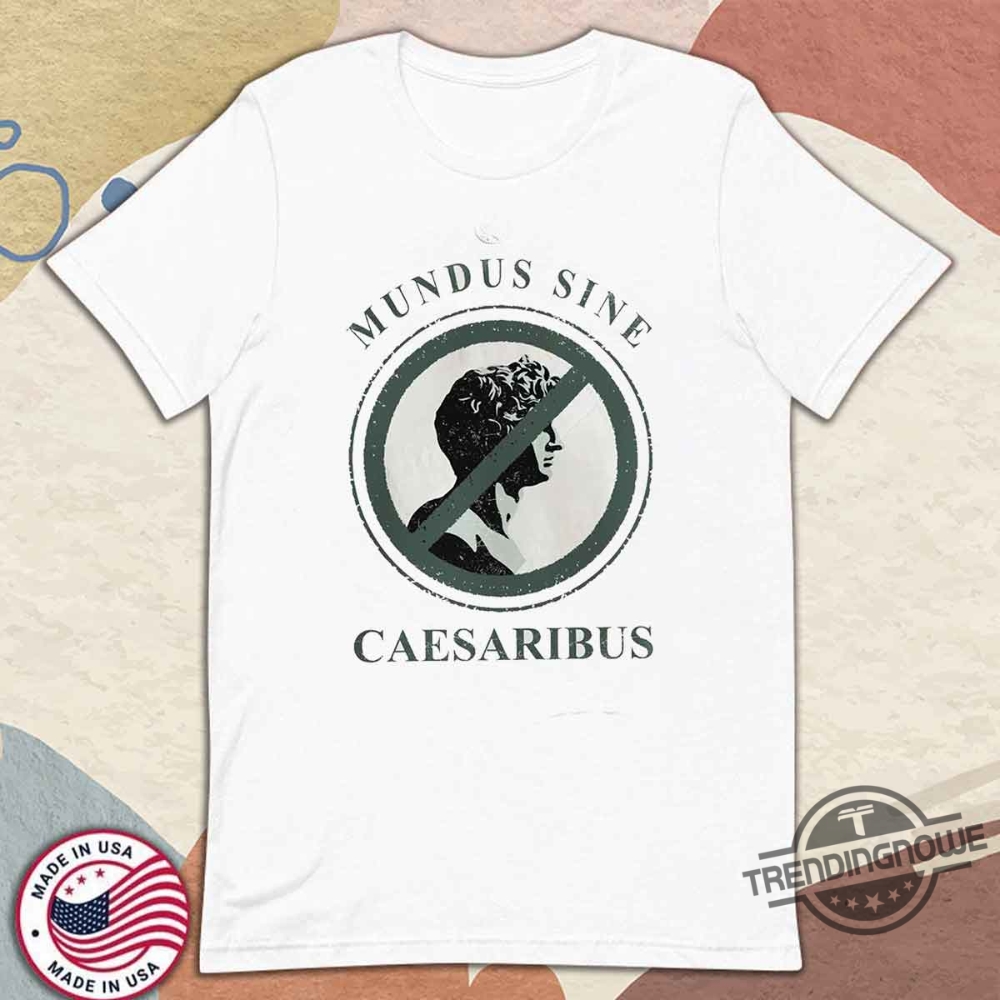 Mundus Sine Caesaribus T Shirt History Buffs Sweatshirt trendingnowe 1