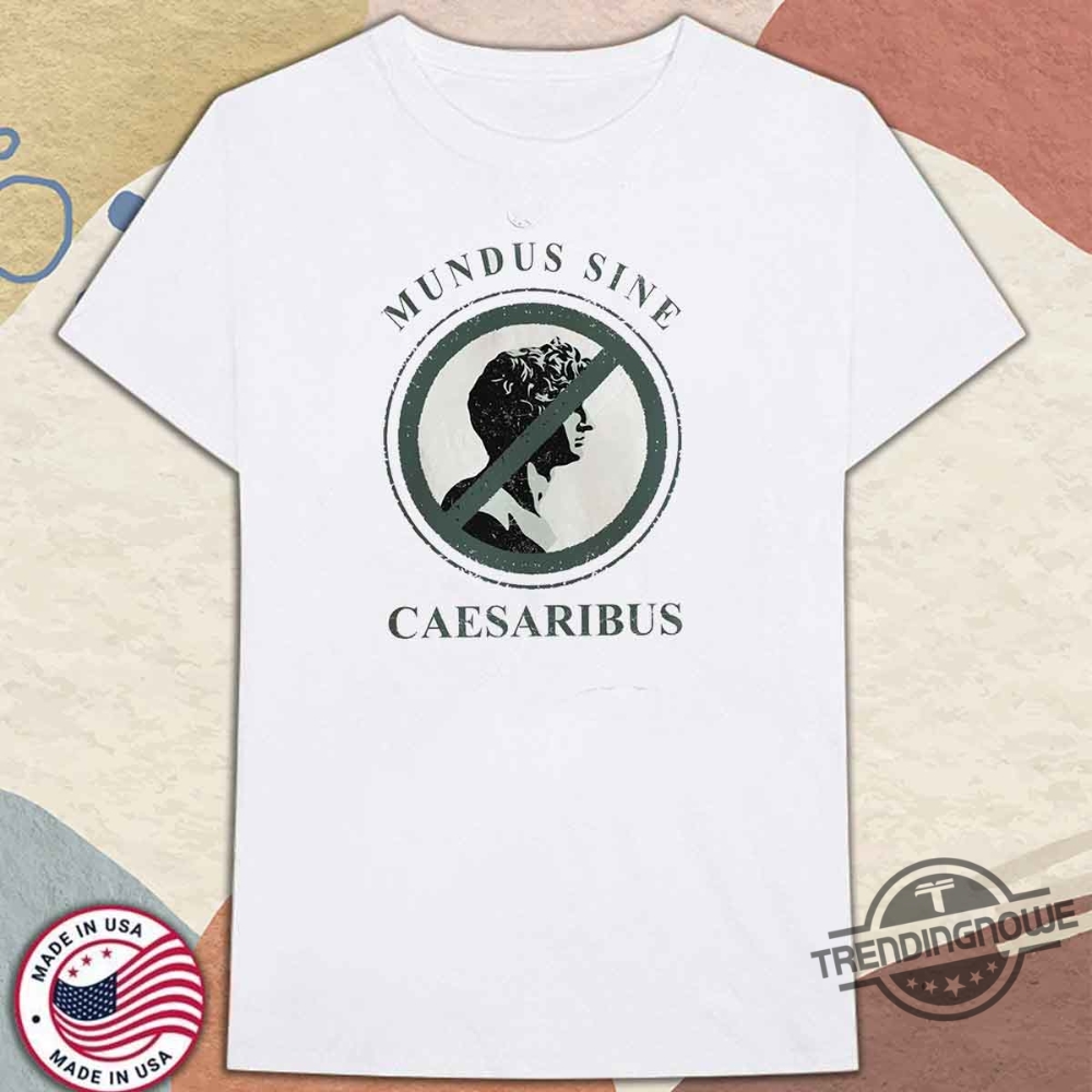 Mundus Sine Caesaribus T Shirt History Buffs Sweatshirt 10 Mundus Sine Caesaribus T Shirt History Buffs Sweatshirt