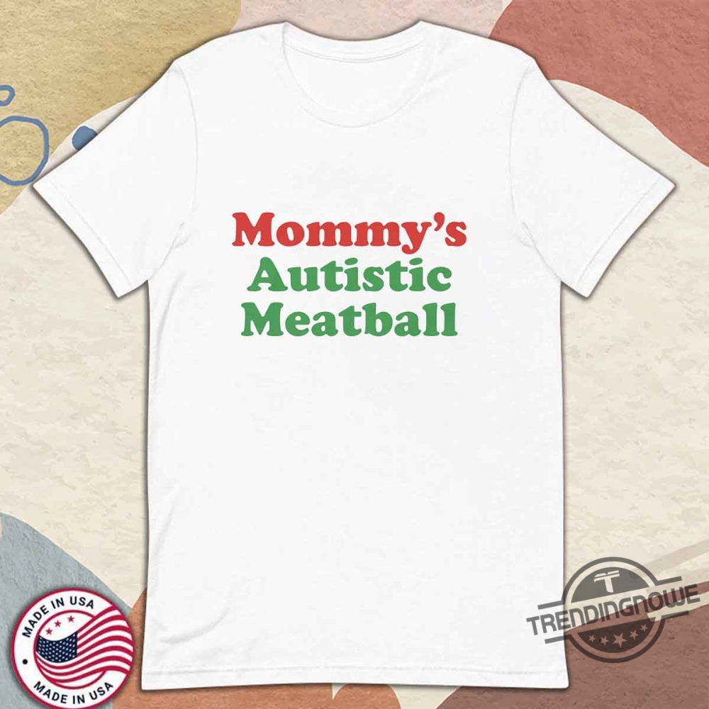 Mommys Autistic Meatball Shirt trendingnowe 1
