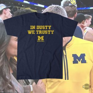 in dusty we trusty michigan wolverines dusty may shirt