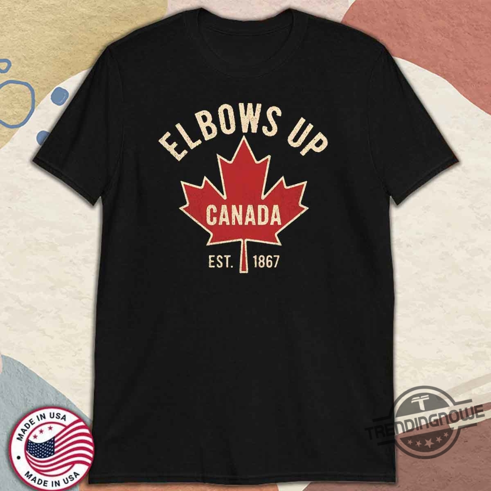 Elbows Up Shirt Canada Strong Support Canada Anti Tariffs Trump Canadian Supporter T Shirt 10 Elbows Up Shirt Canada Strong Support Canada Anti Tariffs Trump Canadian Supporter T Shirt