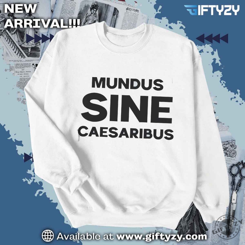 Mundus Sine Caesaribus A World Without Caesars Latin Text Shirt giftyzy 2