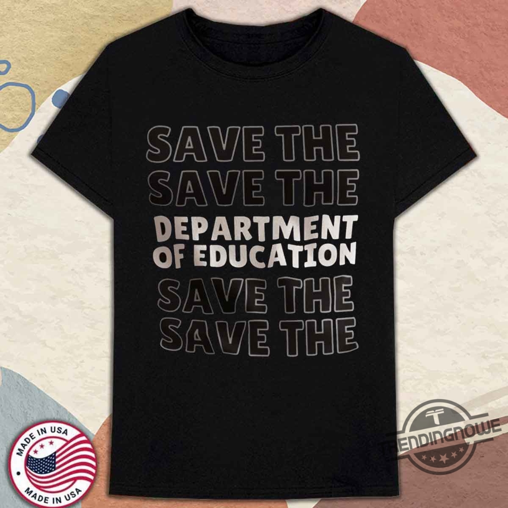 Save The Department Of Education Shirt Anti Trump T Shirt trendingnowe 1