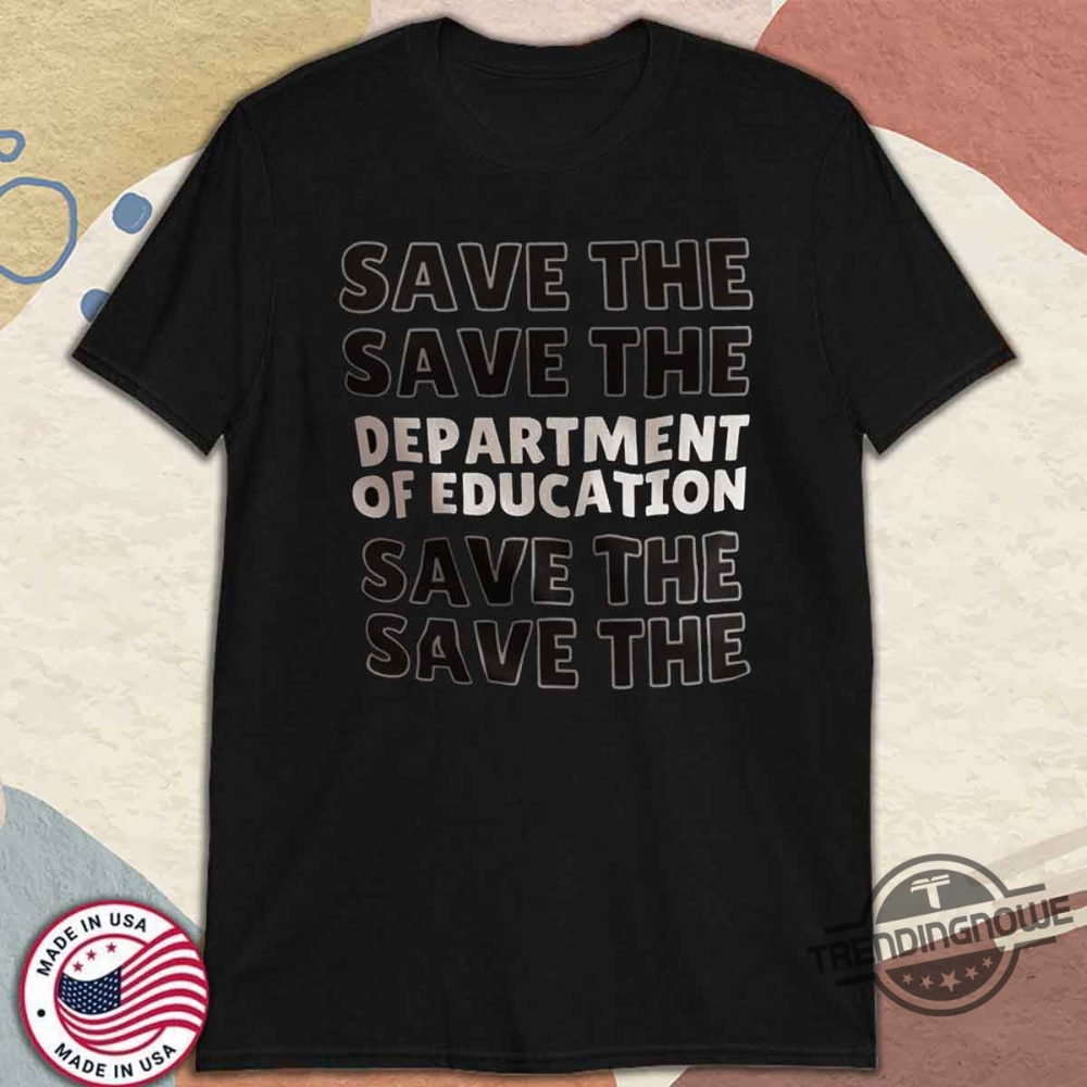 Save The Department Of Education Shirt Anti Trump T Shirt 9 Save the Department of Education Shirt Anti Trump T Shirt