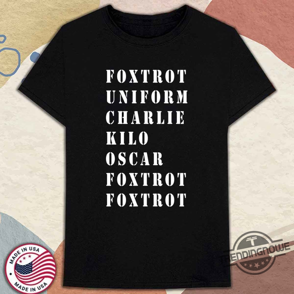 Foxtrot Uniform Charlie Kilo Oscar Foxtrot Foxtrot Shirt trendingnowe 1