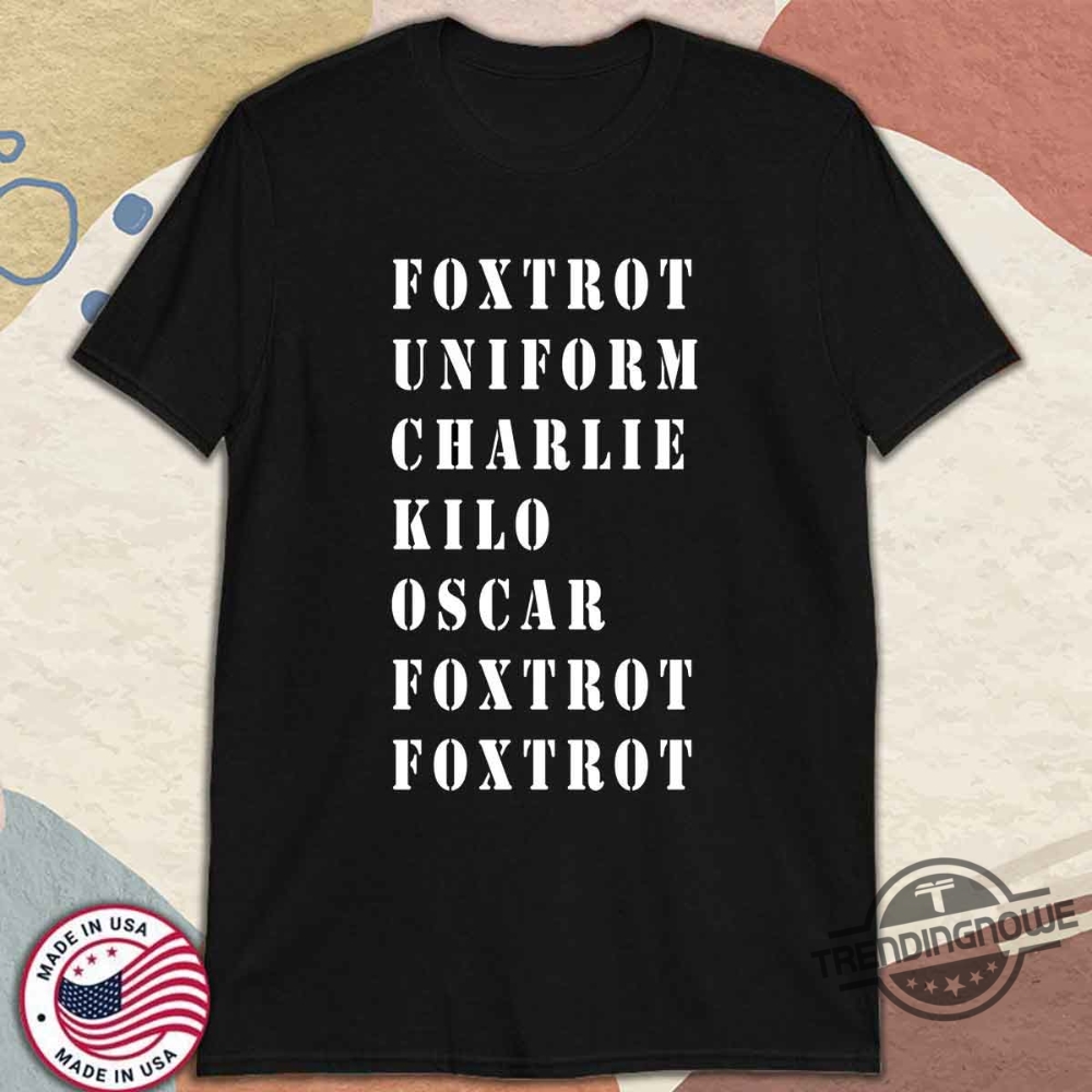 Foxtrot Uniform Charlie Kilo Oscar Foxtrot Foxtrot Shirt 10 Foxtrot Uniform Charlie Kilo Oscar Foxtrot Foxtrot Shirt