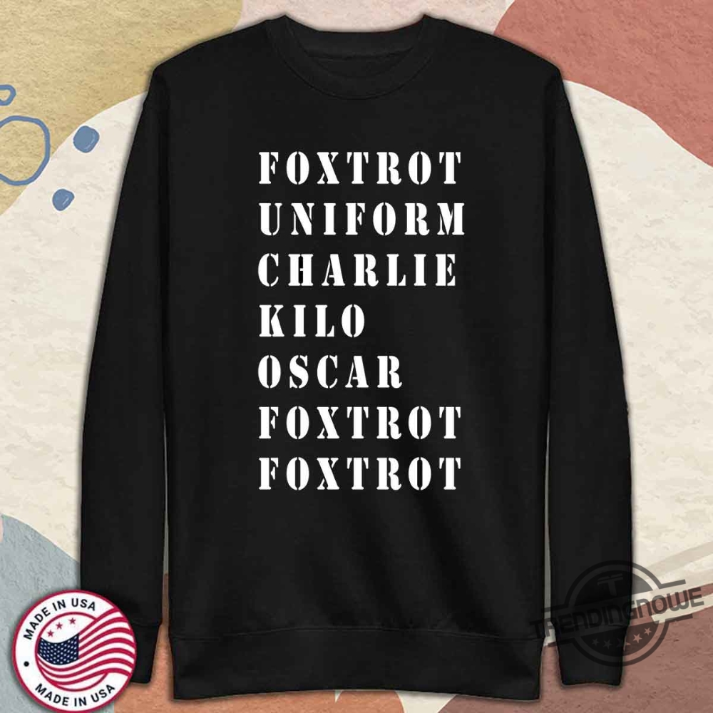 Foxtrot Uniform Charlie Kilo Oscar Foxtrot Foxtrot Shirt 11 Foxtrot Uniform Charlie Kilo Oscar Foxtrot Foxtrot Shirt