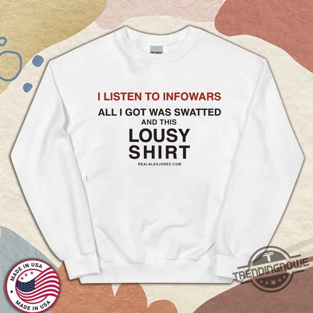 I Listen To Infowars And Got Swatted Shirt 9 I Listen To Infowars And Got Swatted Shirt