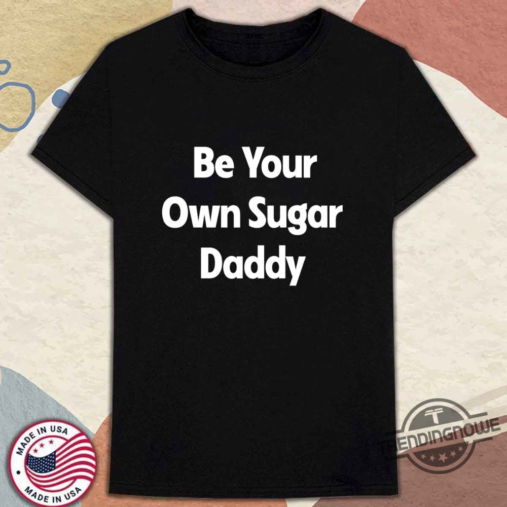 Be Your Own Sugar Daddy Yuzi Chahal Shirt trendingnowe 1