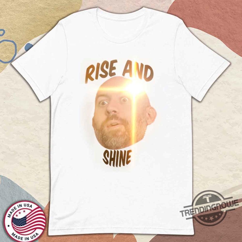Rise And Shine T Shirts trendingnowe 1