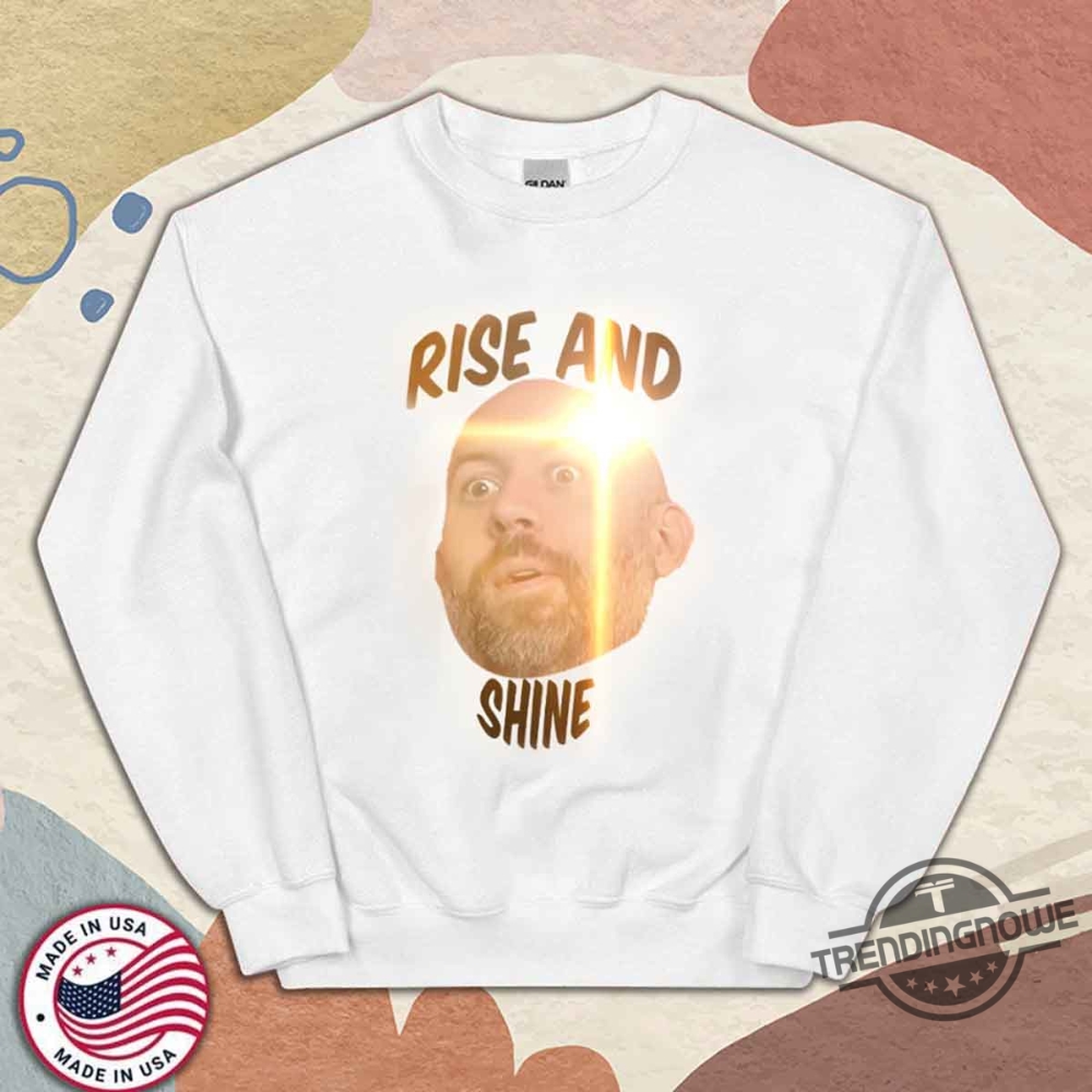 Rise And Shine T Shirts 9 Rise And Shine T Shirts