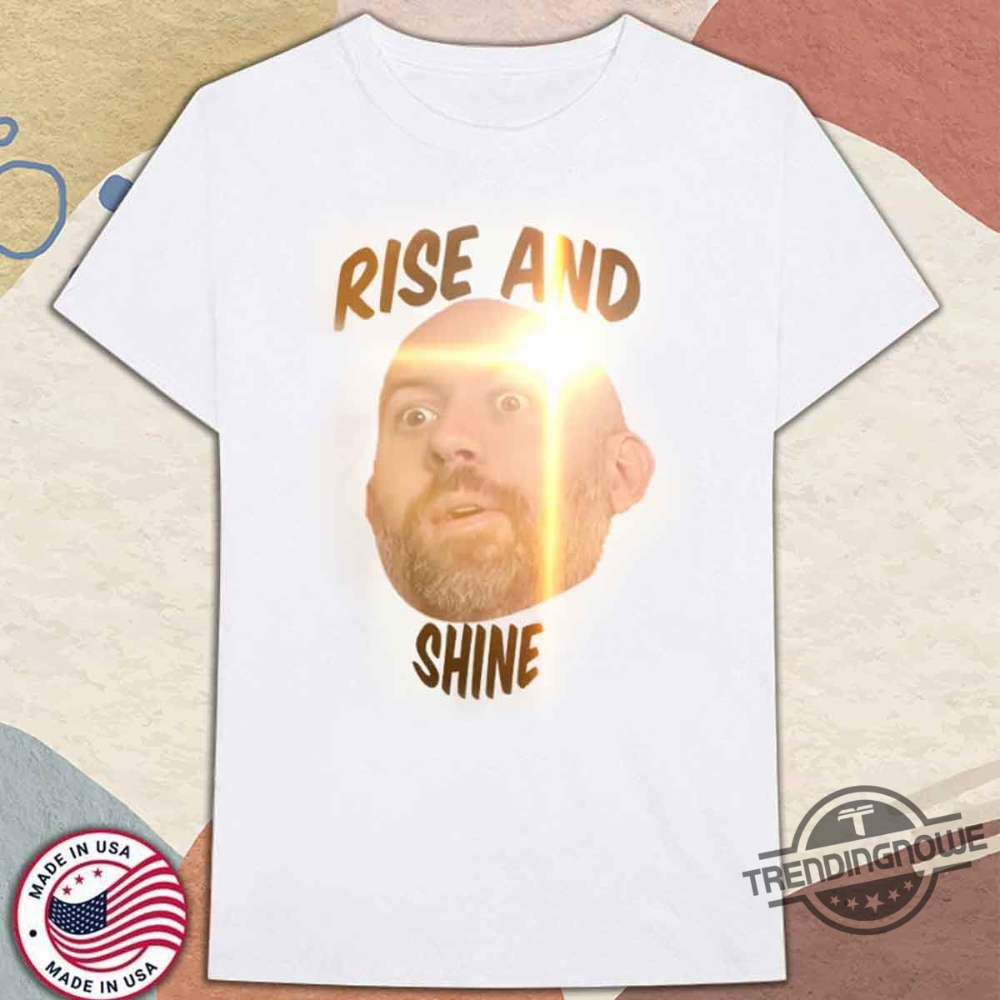 Rise And Shine T Shirts 10 Rise And Shine T Shirts