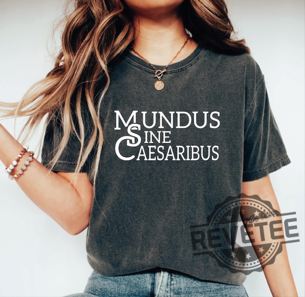 Mundus Sine Caesaribus Shirt Hoodie A World Without Caesars Jay Grabers T Shirts revetee 1