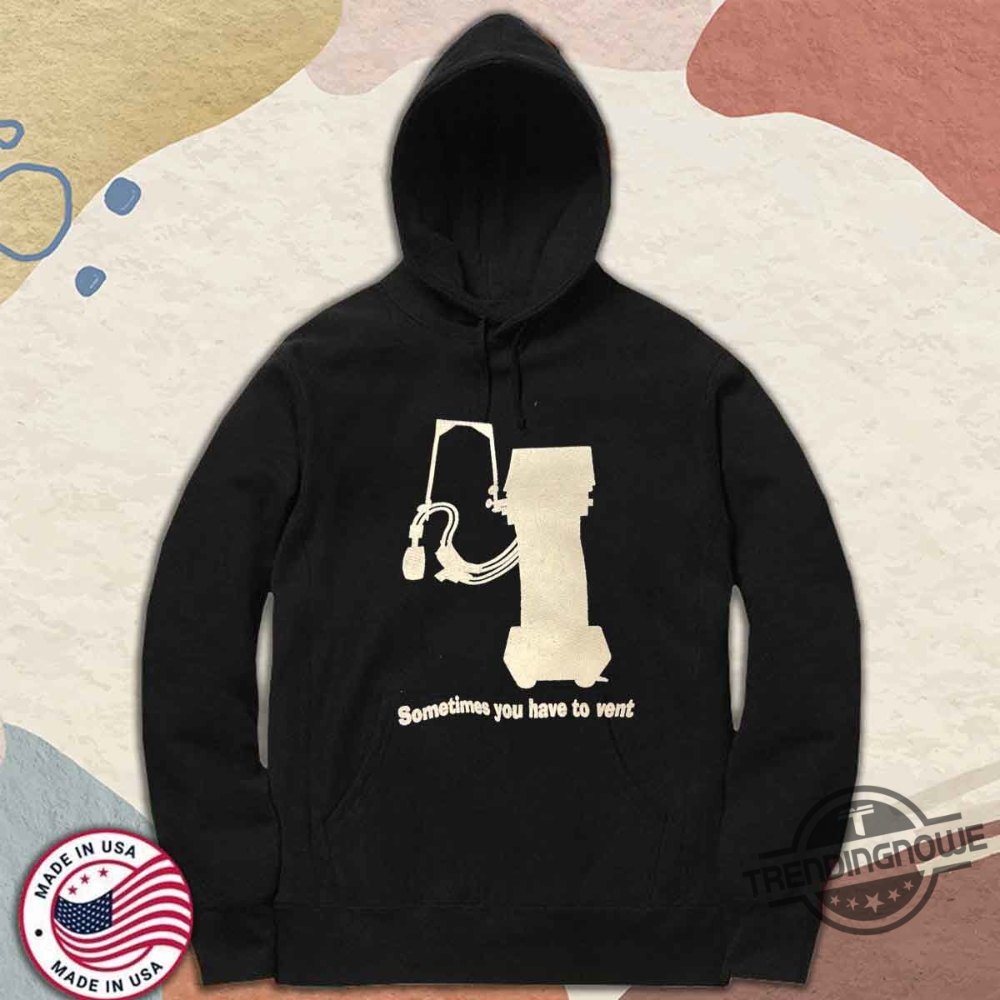 Sometimes You Have To Vent Shirt 9 Sometimes You Have To Vent Shirt