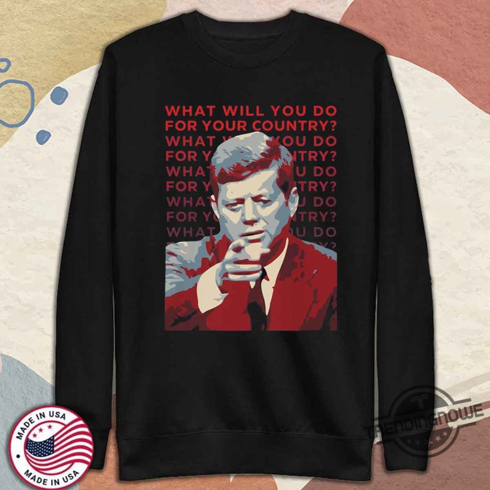 John F Kennedy What Will You Do Shirt 11 John F Kennedy What Will You Do Shirt