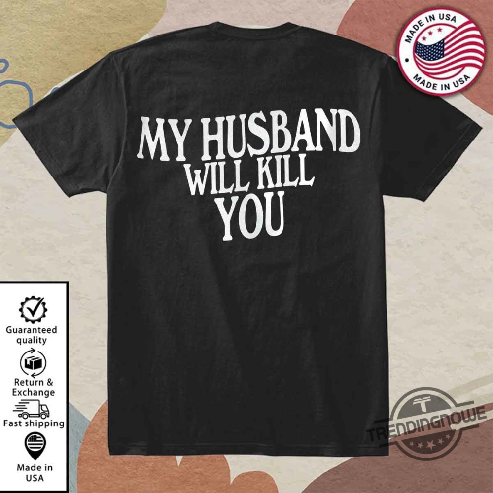 My Husband Will Kill You Shirt trendingnowe 1