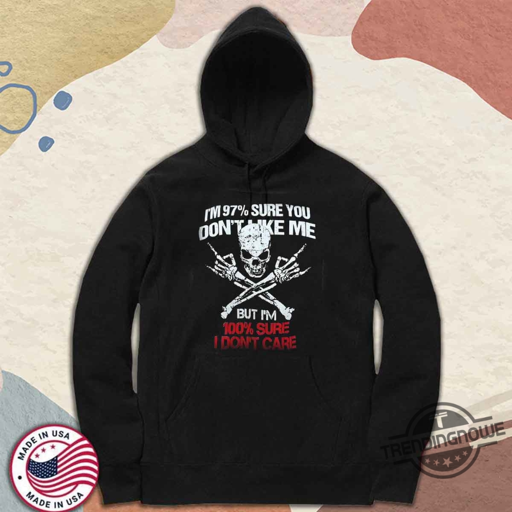 Generation X Im Sure 97 Of You Dont Like Me But I Dont Care Shirt 9 Generation X Im Sure 97 Of You Dont Like Me But I Dont Care Shirt trendingnowe 2