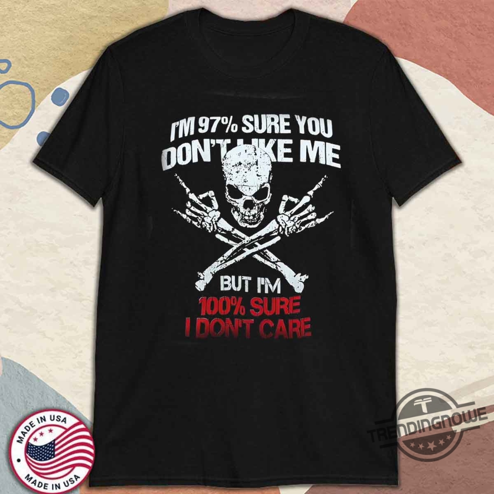 Generation X Im Sure 97 Of You Dont Like Me But I Dont Care Shirt 10 Generation X Im Sure 97 Of You Dont Like Me But I Dont Care Shirt trendingnowe 3