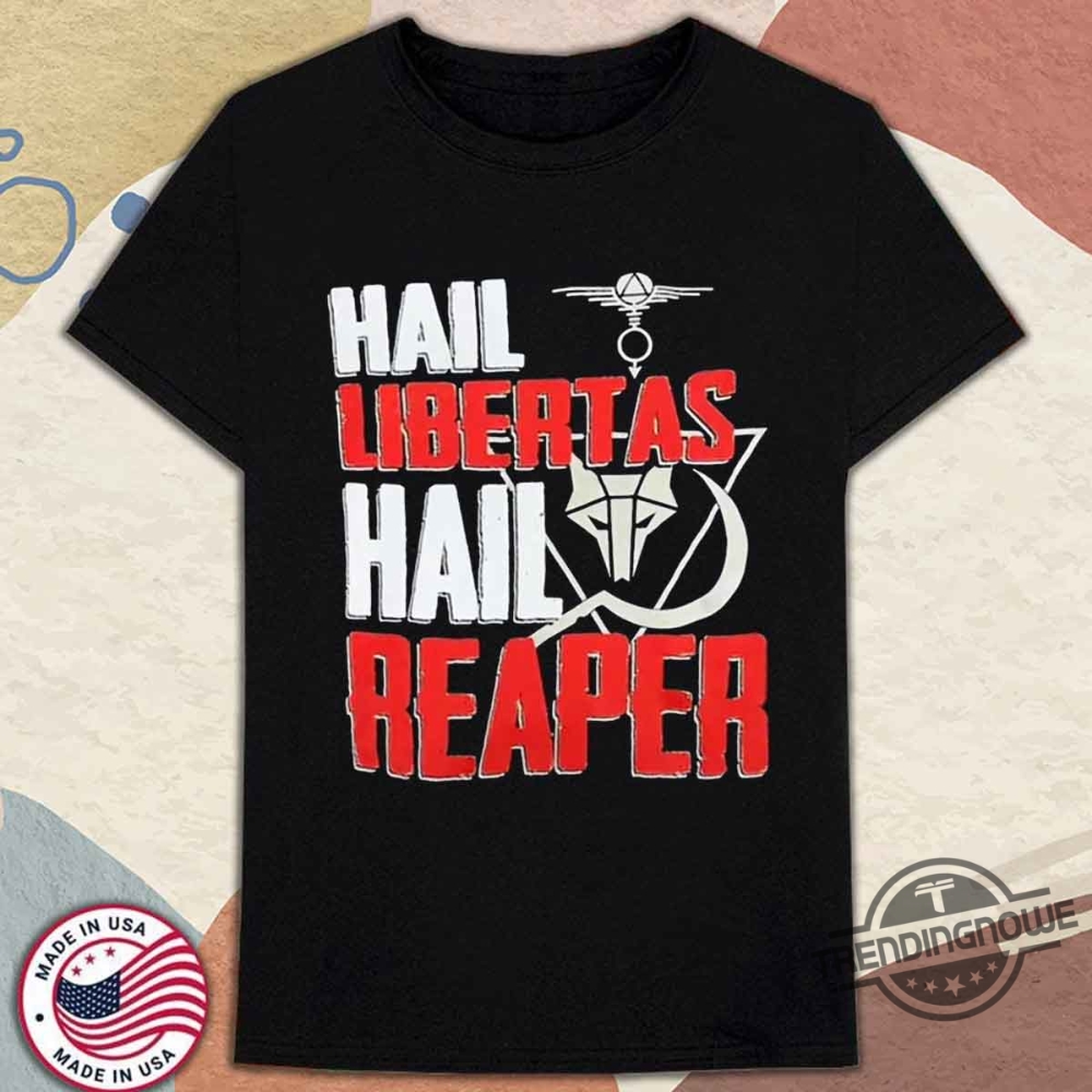 Hail Libertas Hail Reaper Shirt Freedom Rebellion Tee trendingnowe 1