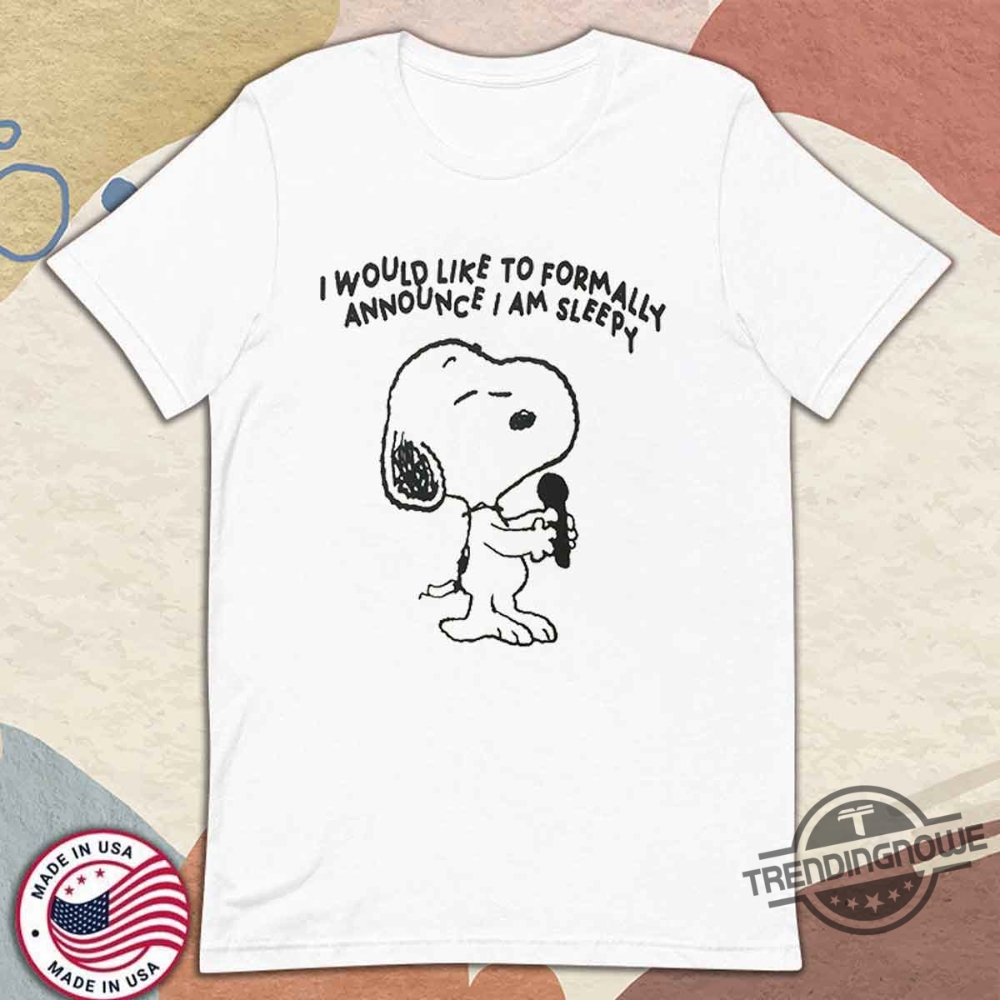 I Would Like To Formally Announce I Am Sleepy Snoopy Shirt trendingnowe 1