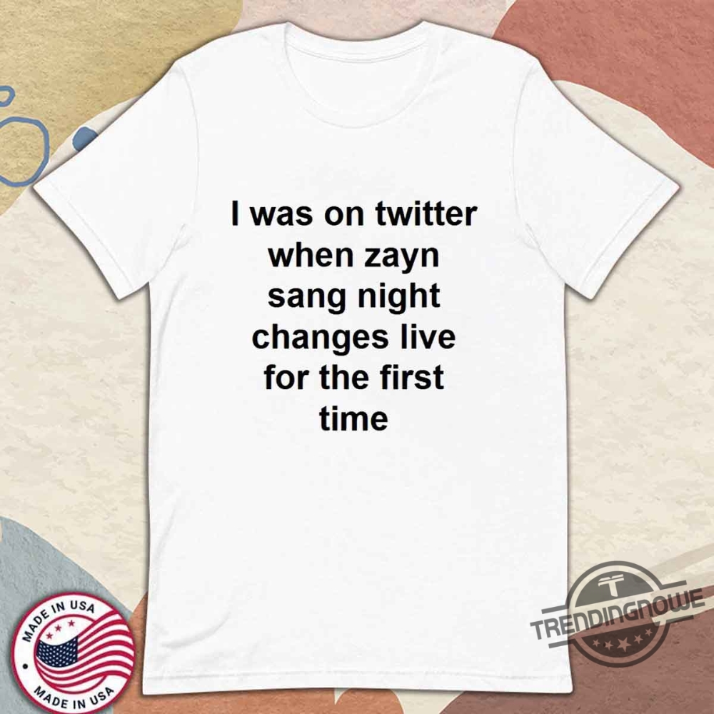 I Was On Twitter When Zayn Sang Night Shirt trendingnowe 1