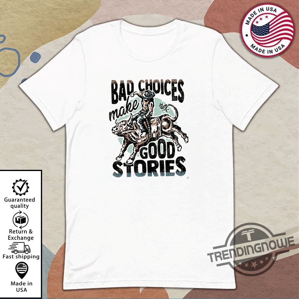 Bad Choises Make Good Stories T Shirt trendingnowe 2