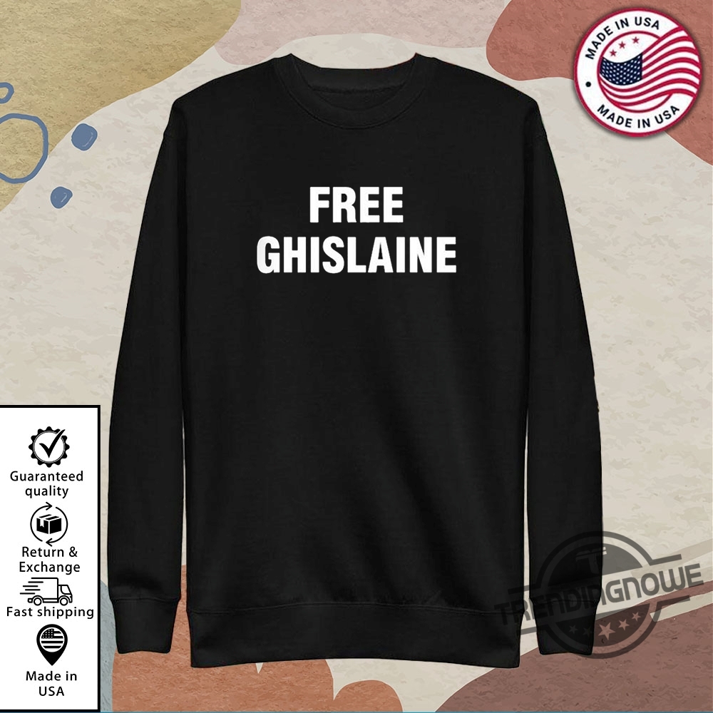 Free Ghislaine Shirt Sweatshirt Hoodie 9 Free Ghislaine Shirt Sweatshirt Hoodie