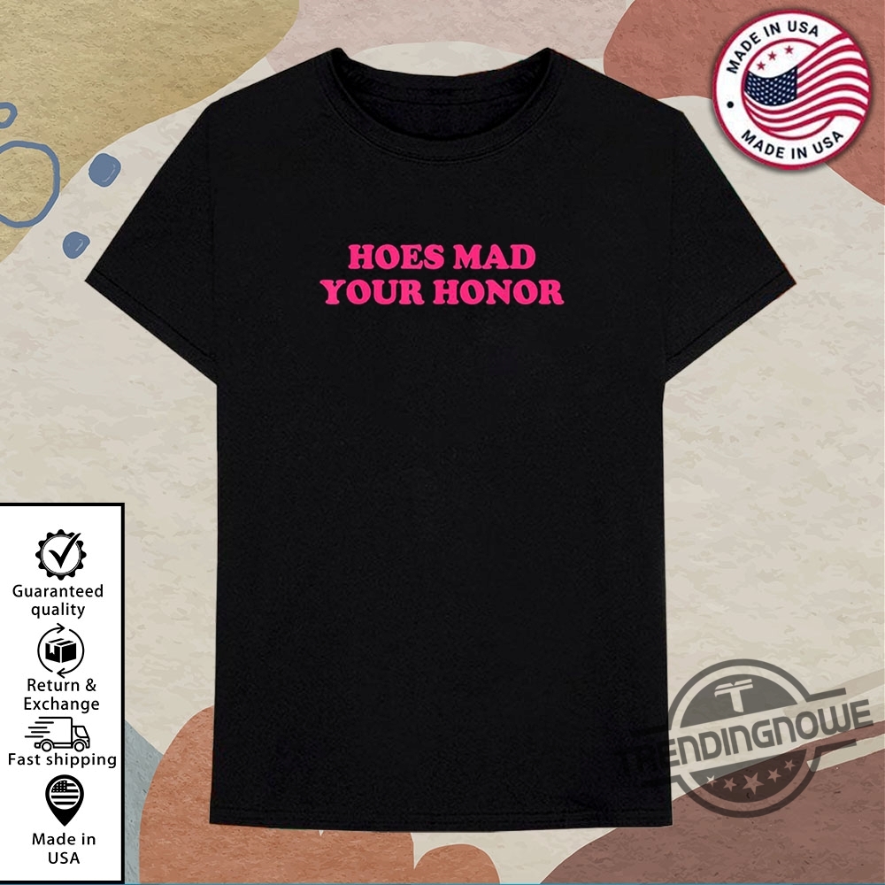 Hoes Mad Your Honor Shirt trendingnowe 1