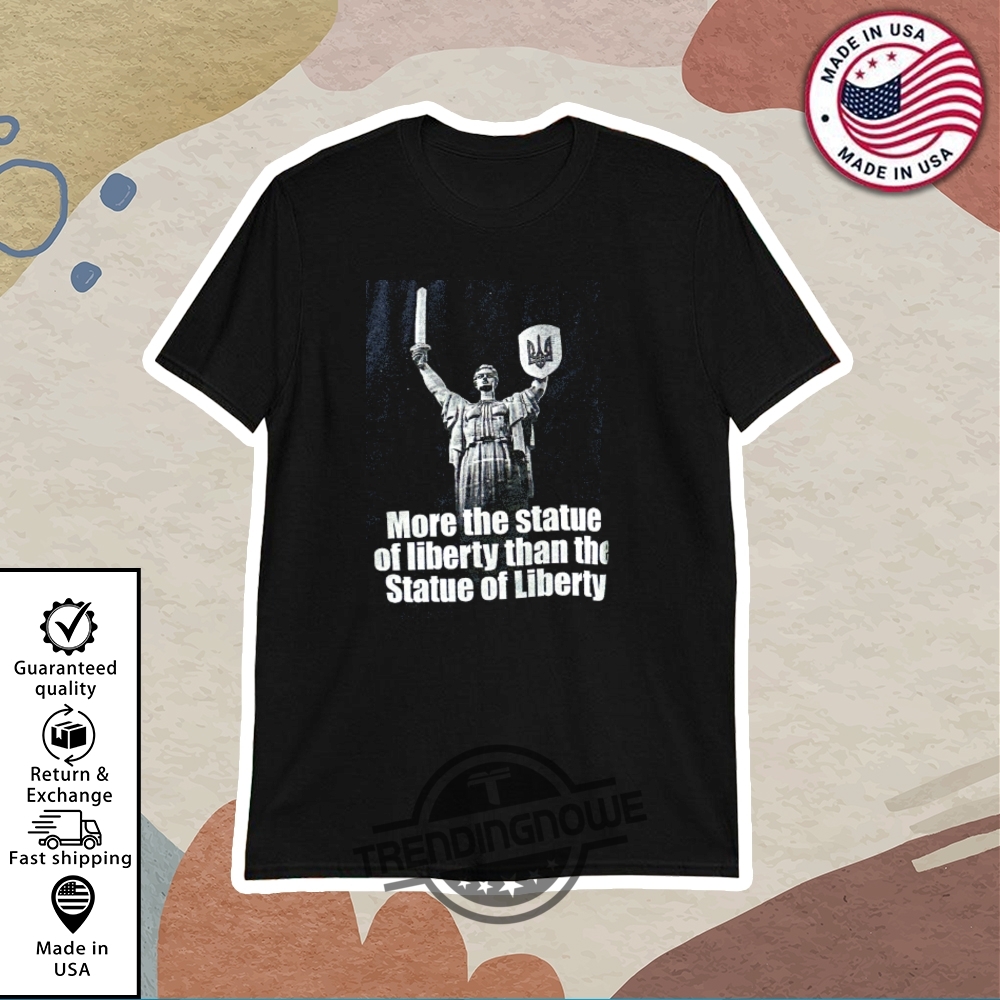 More The Statue Of Liberty Than The Statue Of Liberty Shirt trendingnowe 1