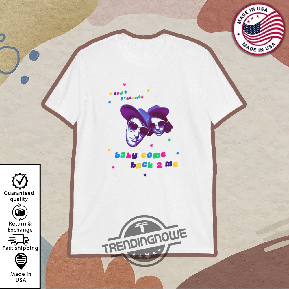Bcb2m Z And T Present Baby Come Back 2 Me Shirt trendingnowe 1