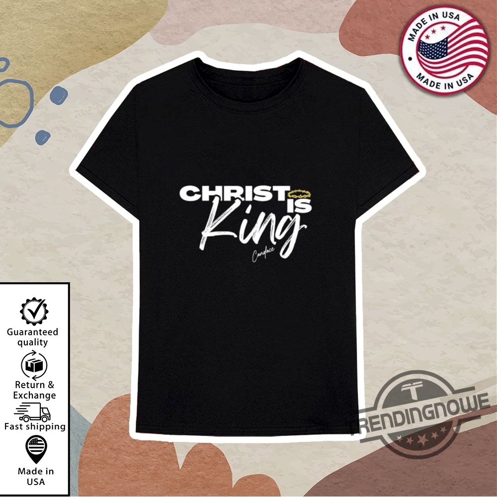 Christ Is King Candace Shirt 10 Christ Is King Candace Shirt