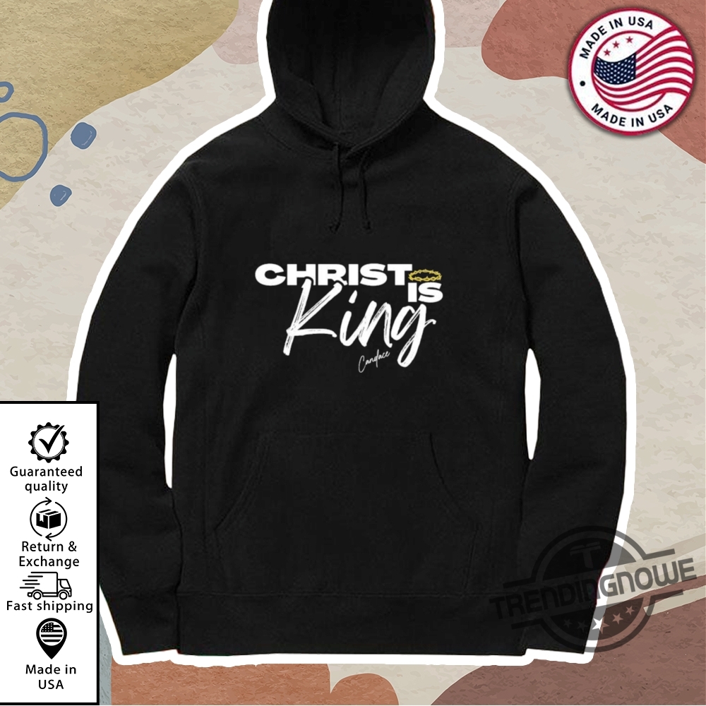 Christ Is King Candace Shirt 11 Christ Is King Candace Shirt
