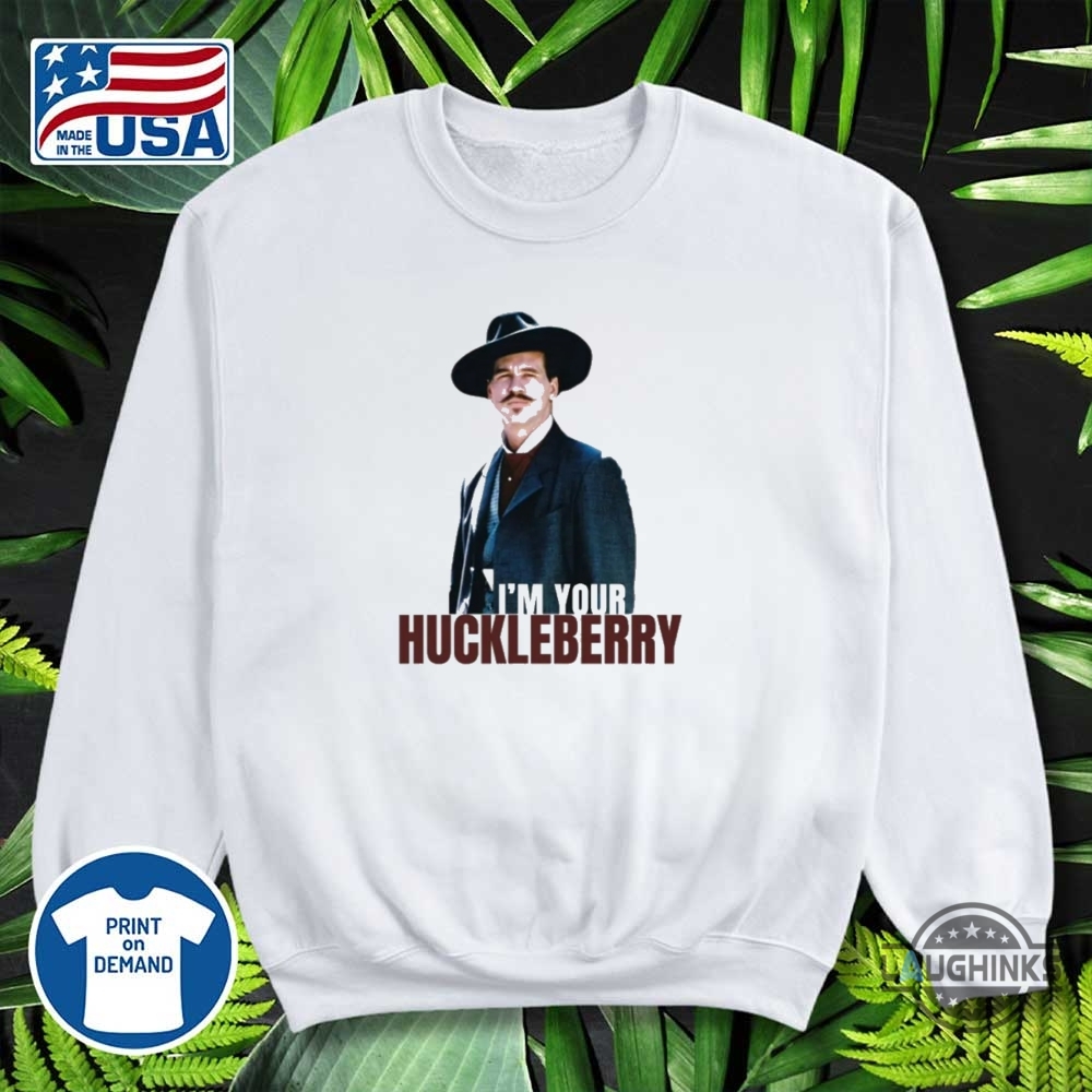 Im Your Huckleberry Doc Holliday Shirt Val Kilmer Tombstone Tee 15 Im Your Huckleberry Doc Holliday Shirt Val Kilmer Tombstone Tee