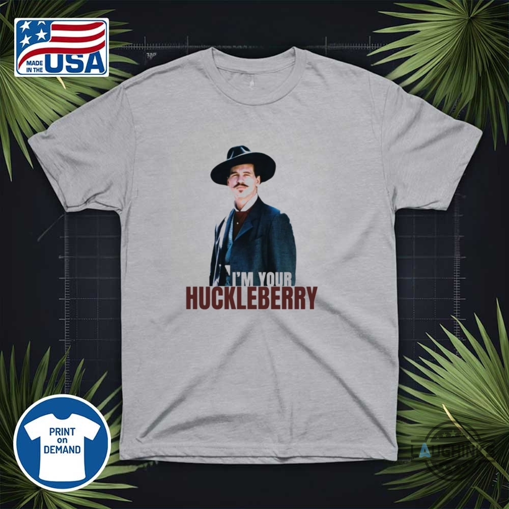 Im Your Huckleberry Doc Holliday Shirt Val Kilmer Tombstone Tee 17 Im Your Huckleberry Doc Holliday Shirt Val Kilmer Tombstone Tee