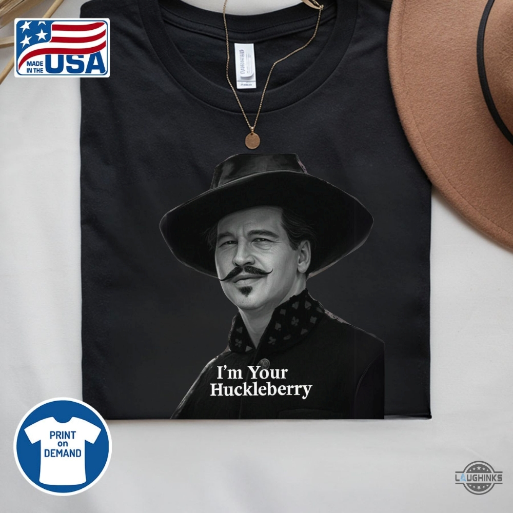 Im Your Huckleberry Val Kilmer Doc Holliday Shirt New 12 Im Your Huckleberry Val Kilmer Doc Holliday Shirt New