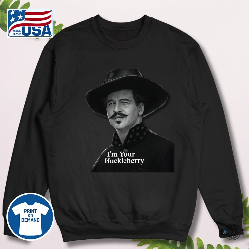 Im Your Huckleberry Val Kilmer Doc Holliday Shirt New 13 Im Your Huckleberry Val Kilmer Doc Holliday Shirt New