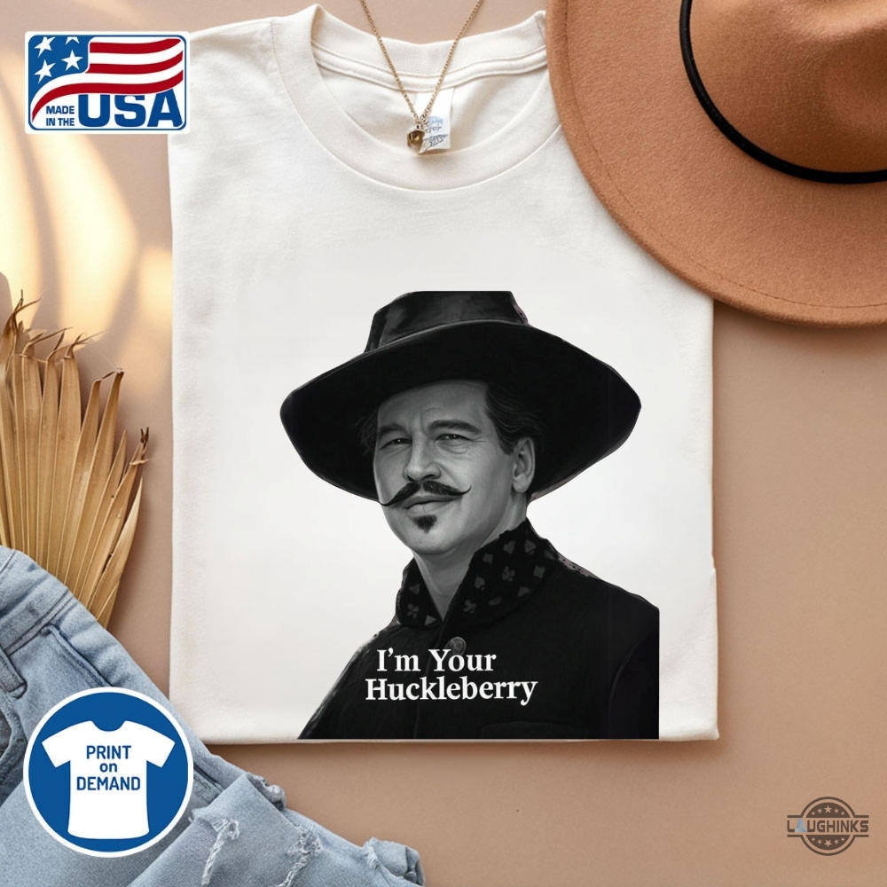 Im Your Huckleberry Val Kilmer Doc Holliday Shirt New 15 Im Your Huckleberry Val Kilmer Doc Holliday Shirt New