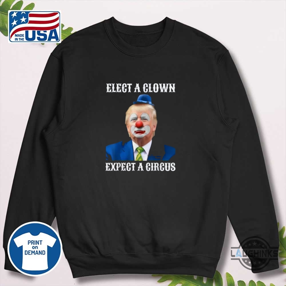 Funny Impeach Anti Trump Elect A Clown Expect A Circus Shirt 10 Funny Impeach Anti Trump elect a clown expect a circus shirt