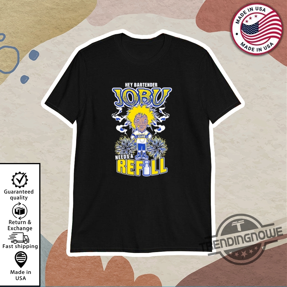 Jobu T Shirt St Louis Blues Hockey Hey Bartender Jobu Needs A Refill Shirt trendingnowe 1