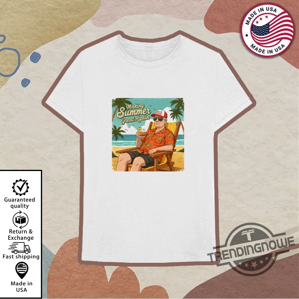 Making Summer Great Again Shirt 10 Making Summer Great Again Shirt